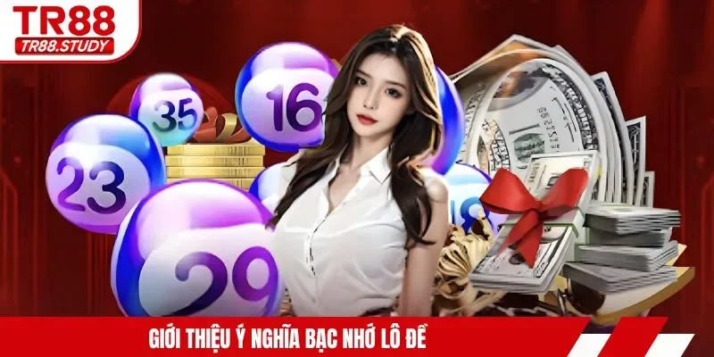 Giới thiệu ý nghĩa bạc nhớ lô đề 