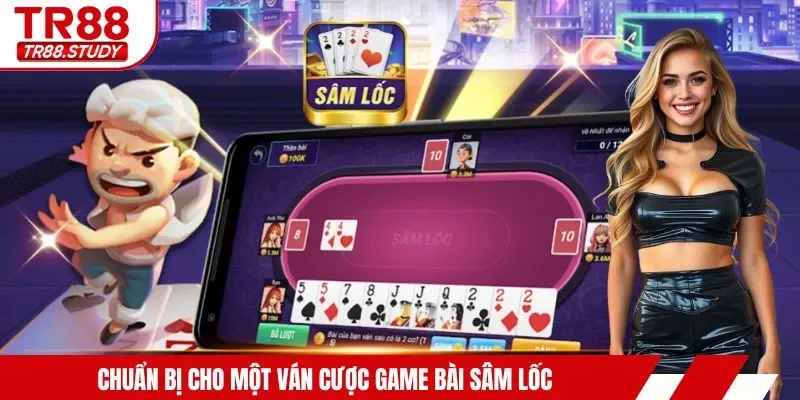 Chuẩn bị cho một ván cược game bài sâm lốc