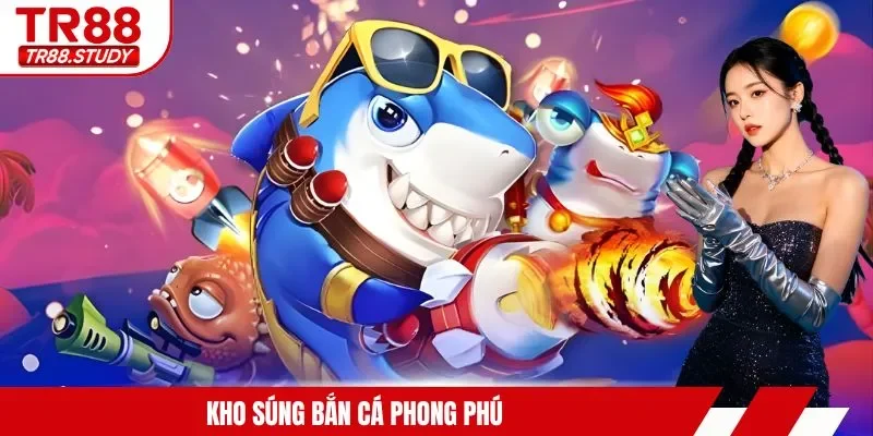 Kho súng bắn cá phong phú