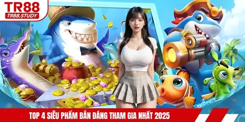 Top 4 siêu phẩm bắn đáng tham gia nhất 2025