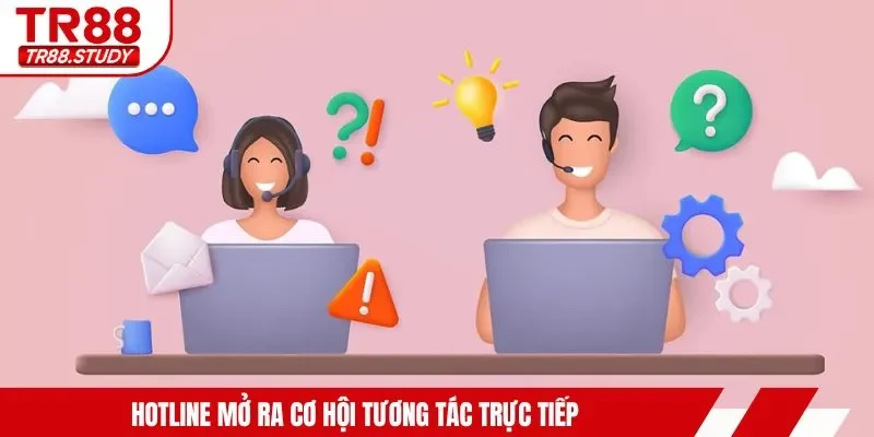 Hotline mở ra cơ hội tương tác trực tiếp