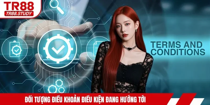 Đối tượng điều khoản điều kiện đang hướng tới