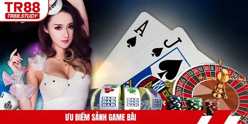 Ưu điểm sảnh game bài