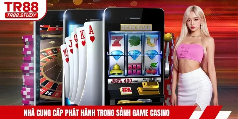 Nhà cung cấp phát hành trong sảnh game casino